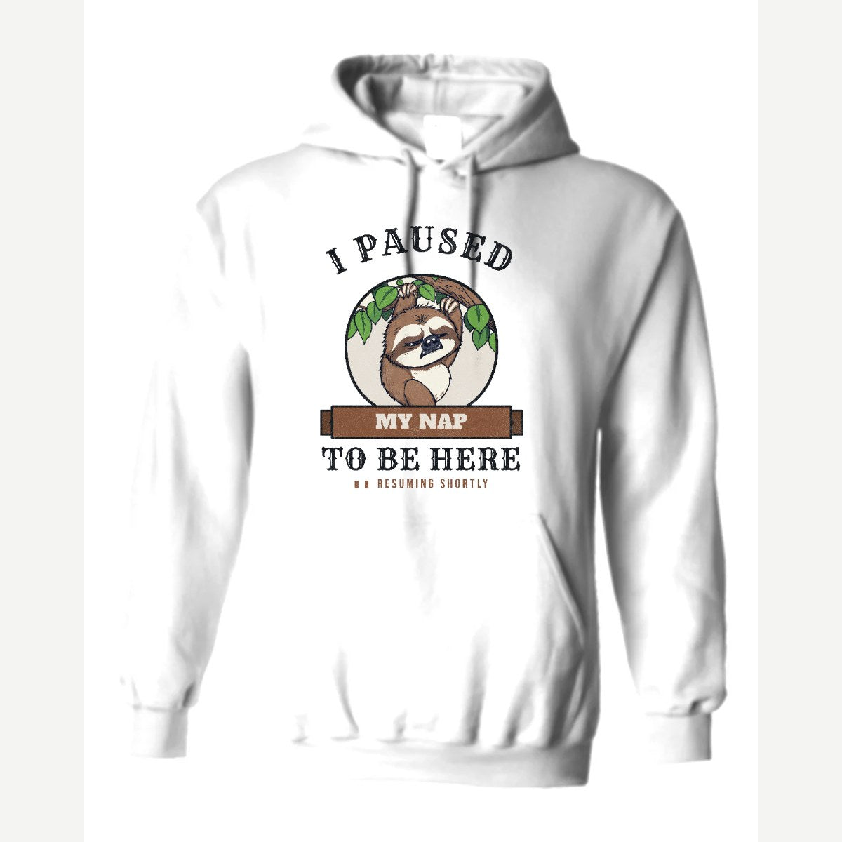 I Paused My Nap to Be Here Sloth — Hoodie / White