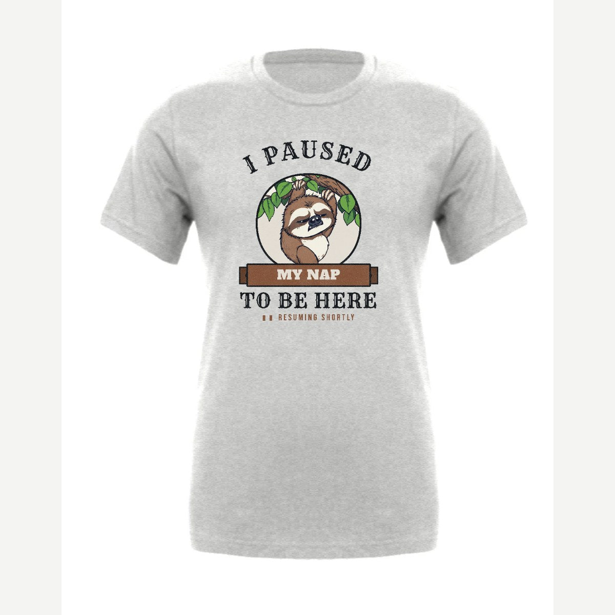 I Paused My Nap to Be Here Sloth — Premium Tee / Athletic Heather