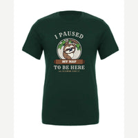 I Paused My Nap to Be Here Sloth — Premium Tee / Forest