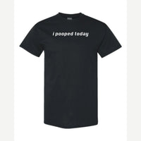 I Pooped Today — Classic Tee / Black