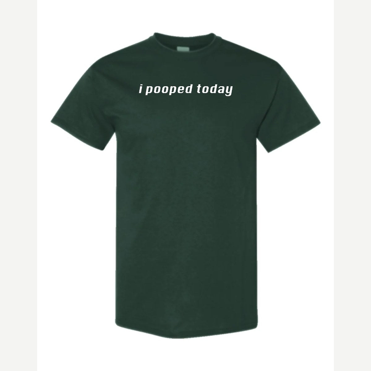 I Pooped Today — Classic Tee / Forest Green