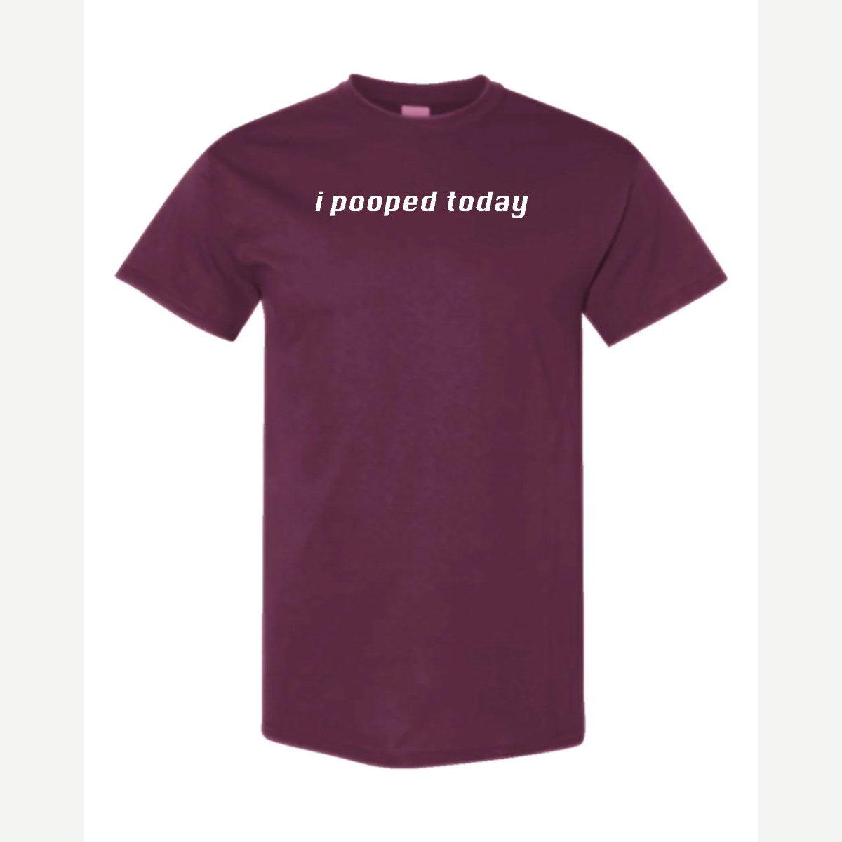 I Pooped Today — Classic Tee / Maroon
