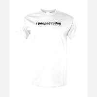 I Pooped Today — Classic Tee / White