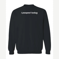 I Pooped Today — Crewneck Sweatshirt / Black