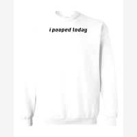 I Pooped Today — Crewneck Sweatshirt / White