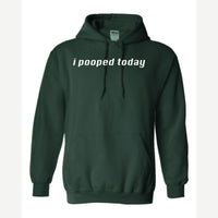 I Pooped Today — Hoodie / Forest Green