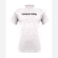 I Pooped Today — Premium Tee / White
