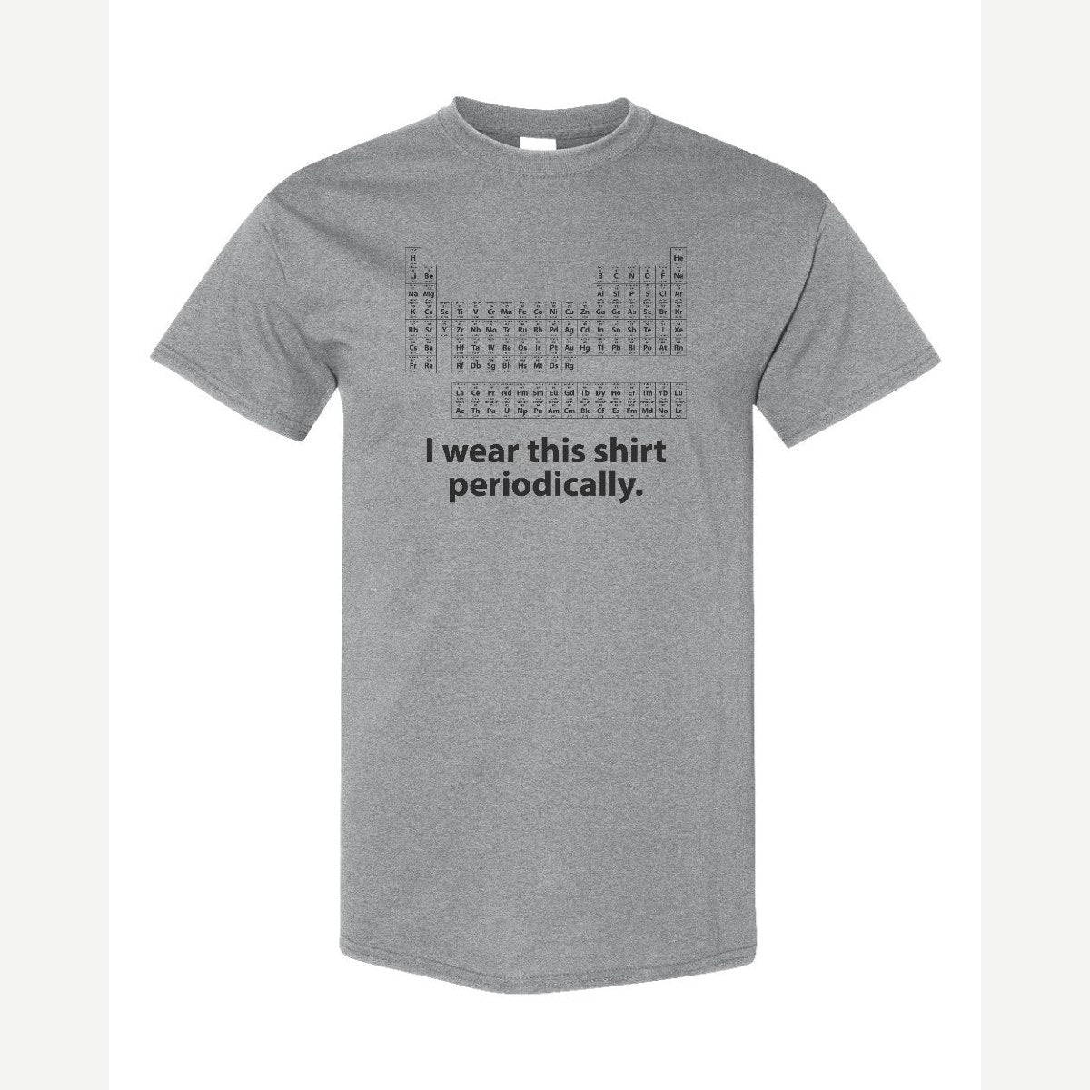 I Wear This Shirt Periodically — Classic Tee / Sport Grey