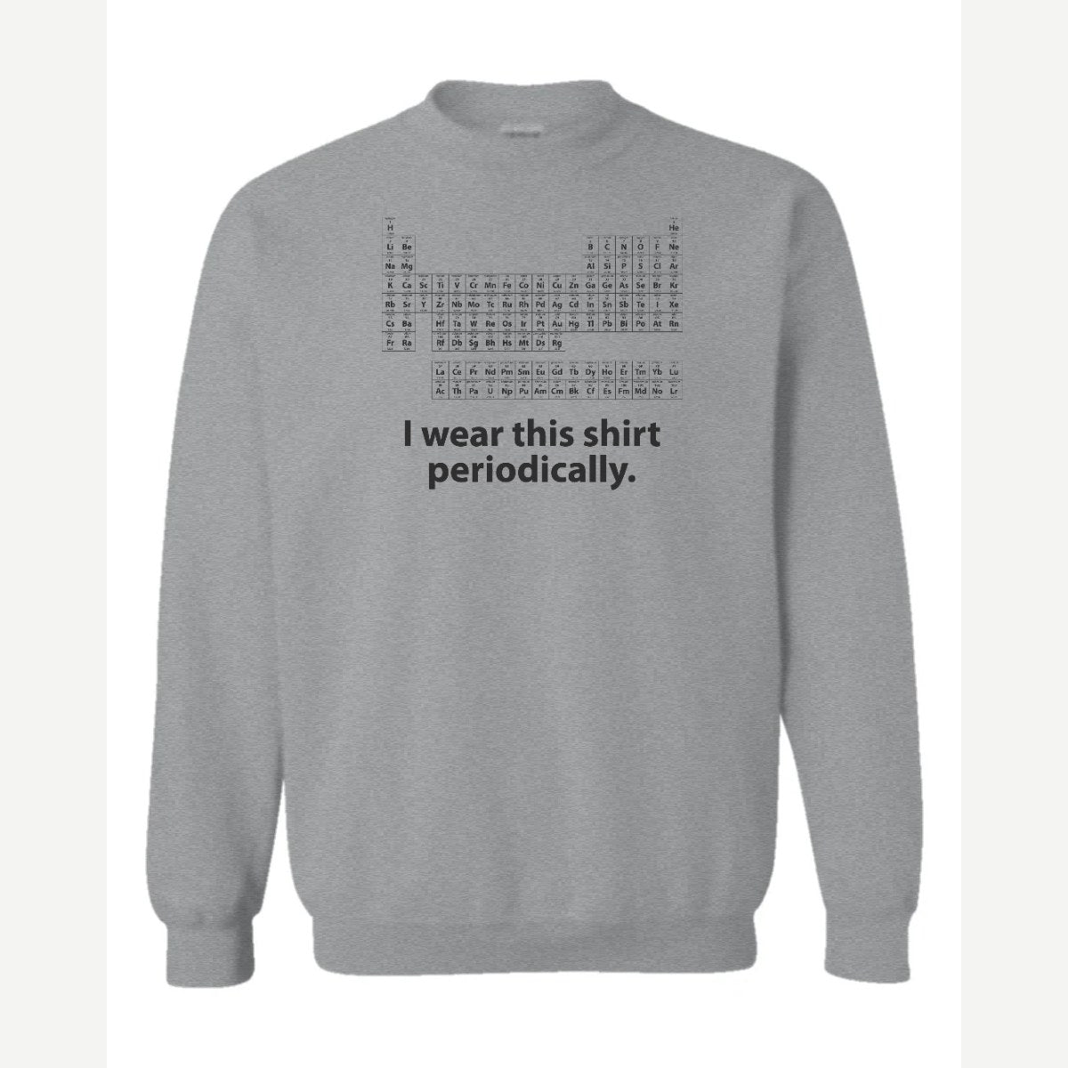 I Wear This Shirt Periodically — Crewneck Sweatshirt / Sport Grey