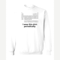 I Wear This Shirt Periodically — Crewneck Sweatshirt / White