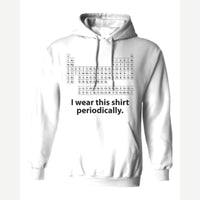 I Wear This Shirt Periodically — Hoodie / White