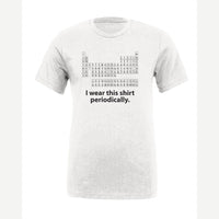 I Wear This Shirt Periodically — Premium Tee / White