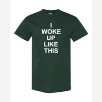 I Woke Up Like This — Classic Tee / Forest Green