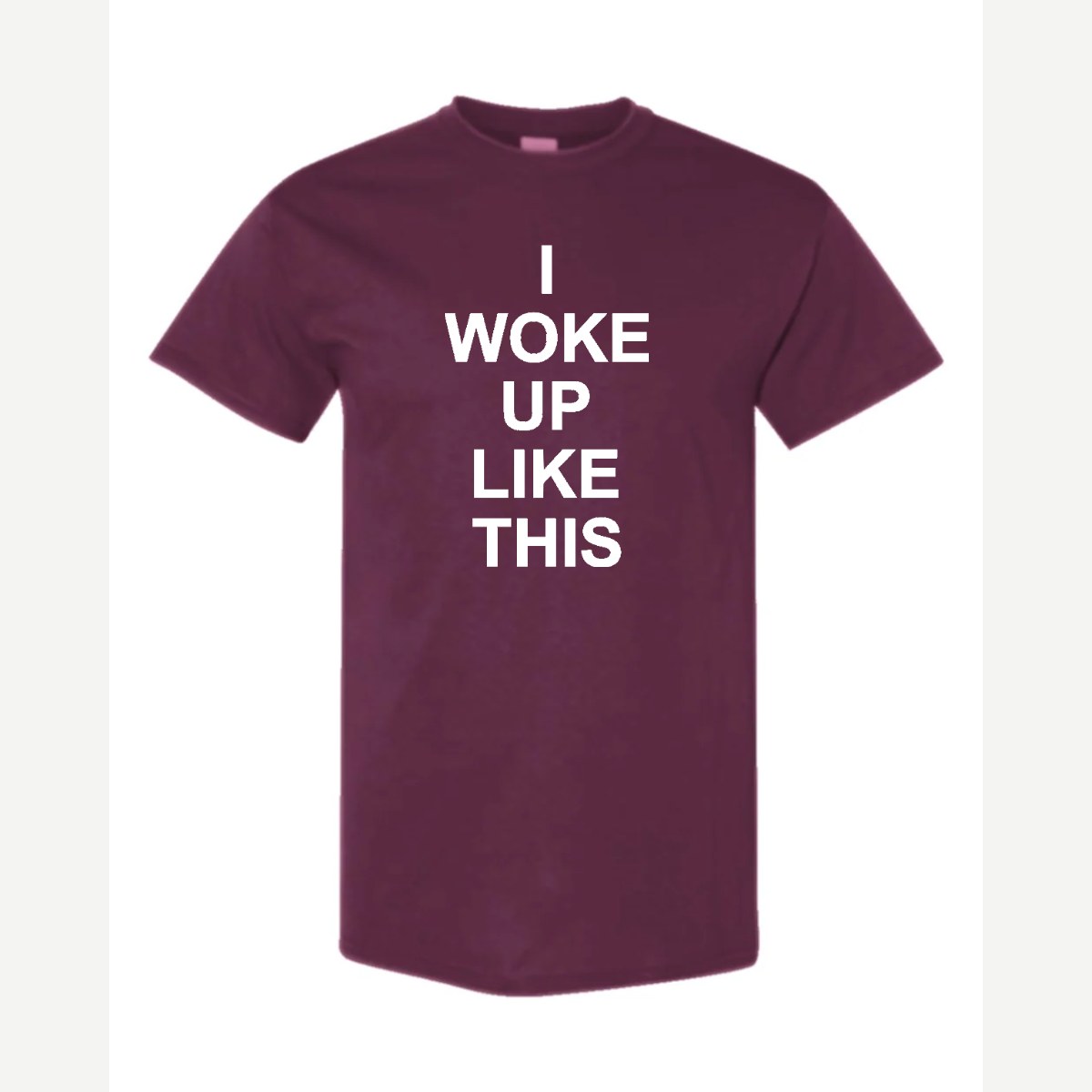 I Woke Up Like This — Classic Tee / Maroon