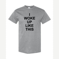 I Woke Up Like This — Classic Tee / Sport Grey