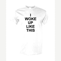 I Woke Up Like This — Classic Tee / White