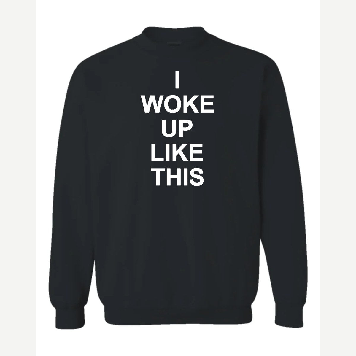 I Woke Up Like This — Crewneck Sweatshirt / Black