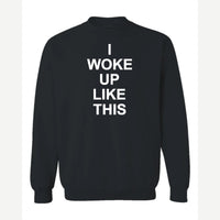 I Woke Up Like This — Crewneck Sweatshirt / Black