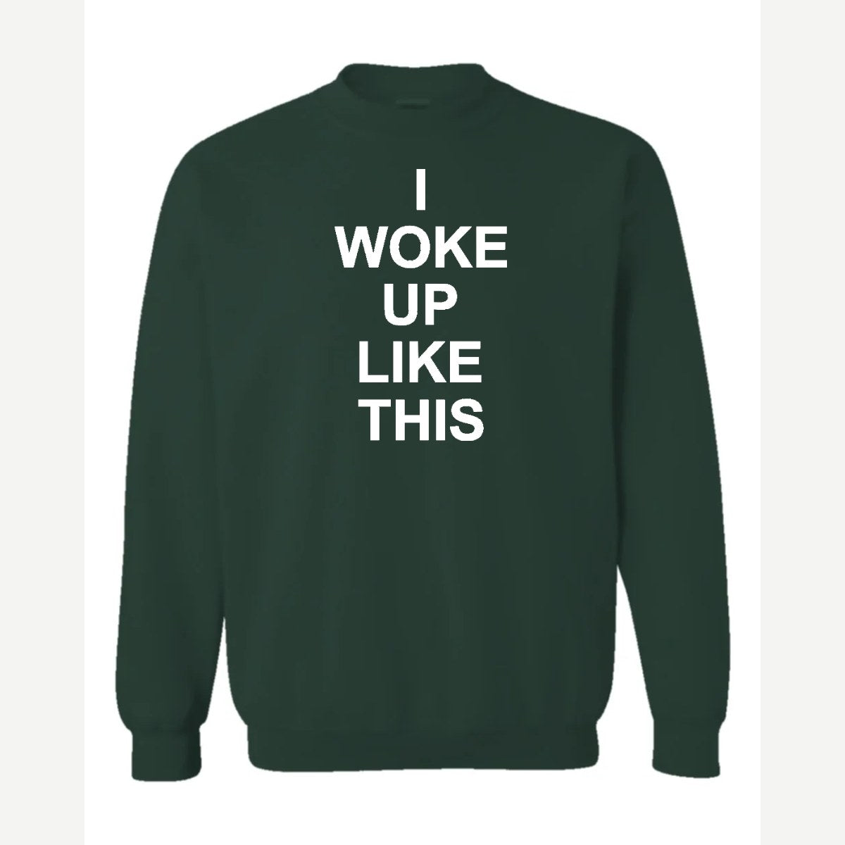 I Woke Up Like This — Crewneck Sweatshirt / Forest Green