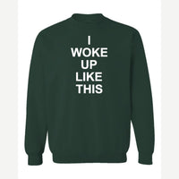 I Woke Up Like This — Crewneck Sweatshirt / Forest Green