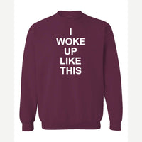 I Woke Up Like This — Crewneck Sweatshirt / Maroon