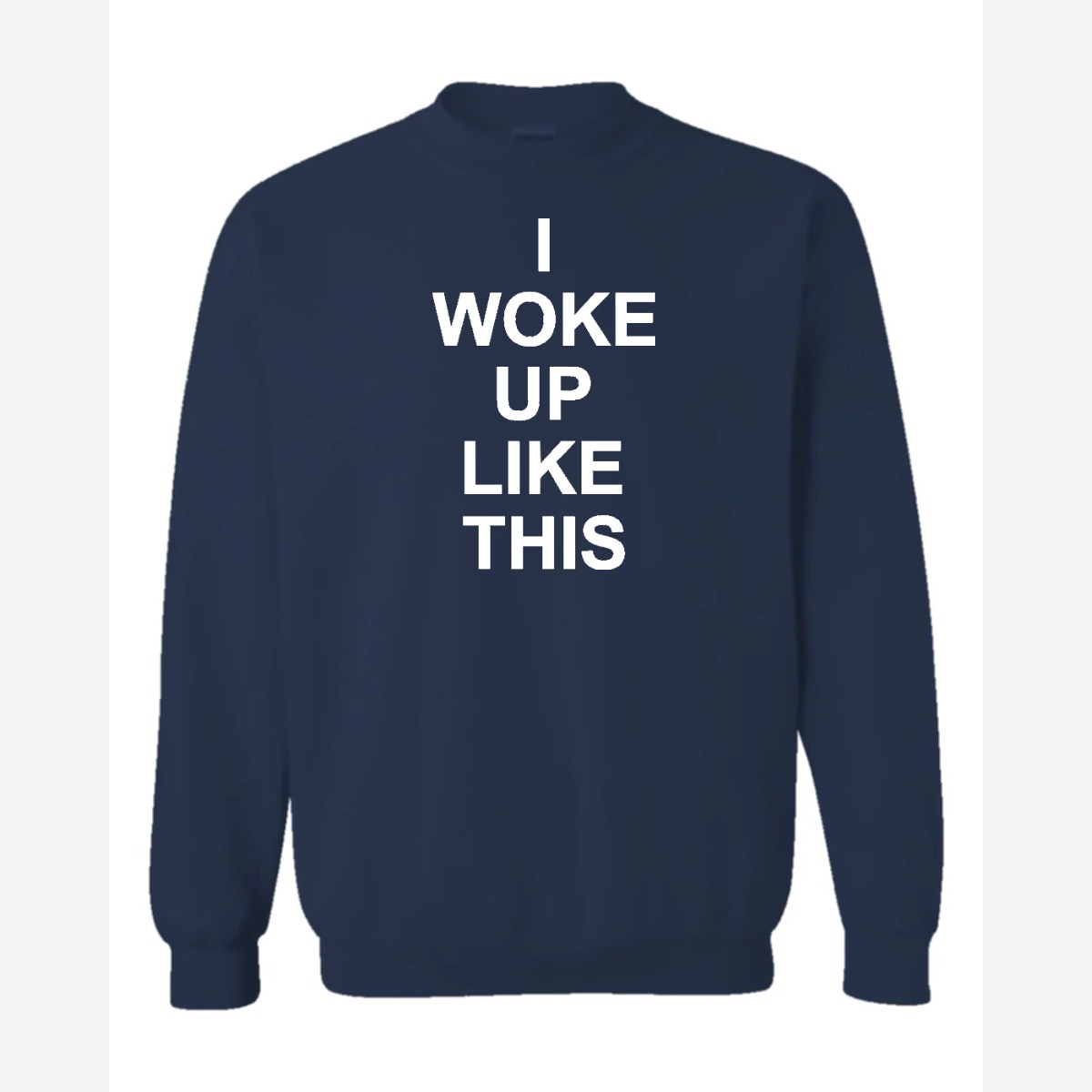I Woke Up Like This — Crewneck Sweatshirt / Navy