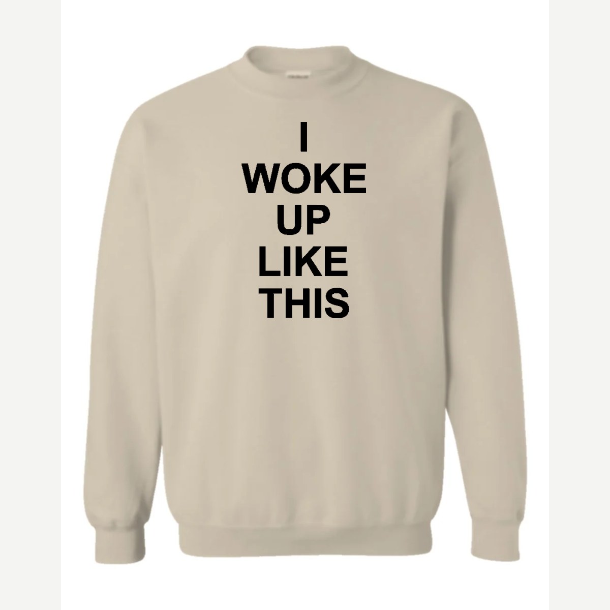 I Woke Up Like This — Crewneck Sweatshirt / Sand