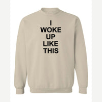 I Woke Up Like This — Crewneck Sweatshirt / Sand