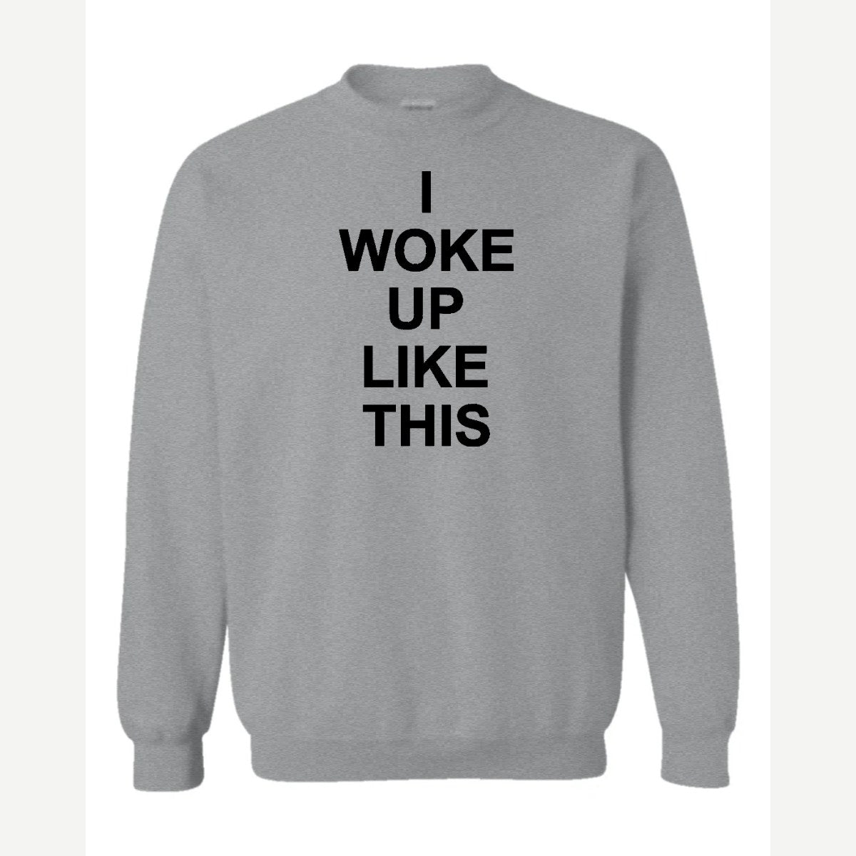 I Woke Up Like This — Crewneck Sweatshirt / Sport Grey