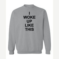 I Woke Up Like This — Crewneck Sweatshirt / Sport Grey