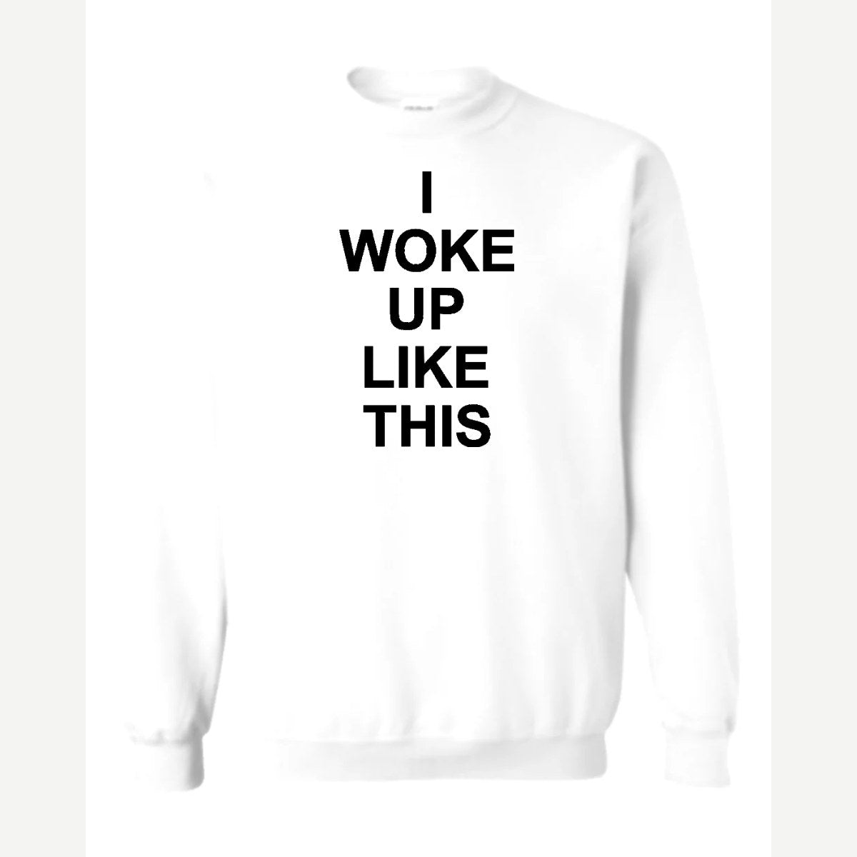 I Woke Up Like This — Crewneck Sweatshirt / White