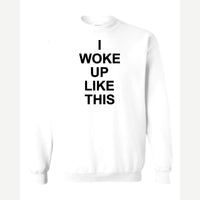 I Woke Up Like This — Crewneck Sweatshirt / White