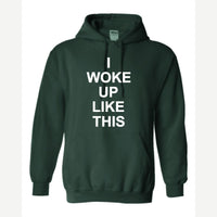 I Woke Up Like This — Hoodie / Forest Green