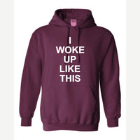 I Woke Up Like This — Hoodie / Maroon