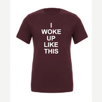 I Woke Up Like This — Premium Tee / Maroon