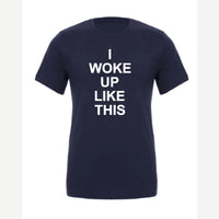 I Woke Up Like This — Premium Tee / Navy