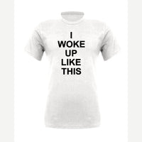 I Woke Up Like This — Premium Tee / White