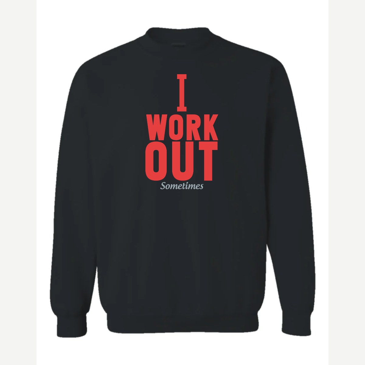 I Work Out Sometimes — Crewneck Sweatshirt / Black