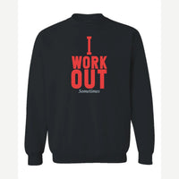 I Work Out Sometimes — Crewneck Sweatshirt / Black