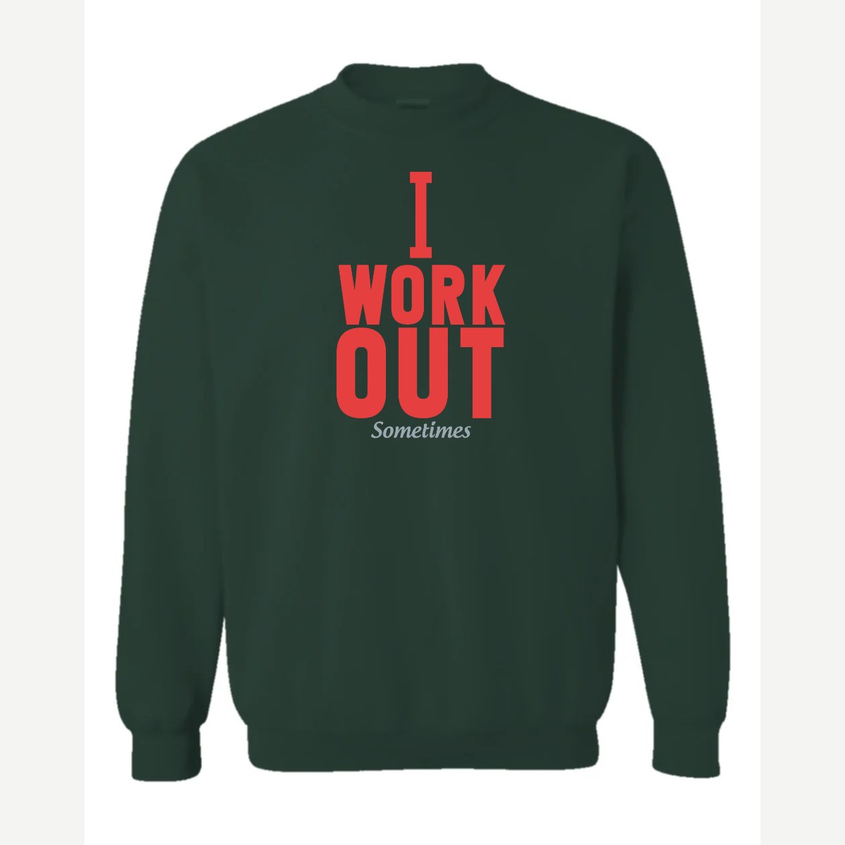 I Work Out Sometimes — Crewneck Sweatshirt / Forest Green