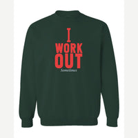 I Work Out Sometimes — Crewneck Sweatshirt / Forest Green