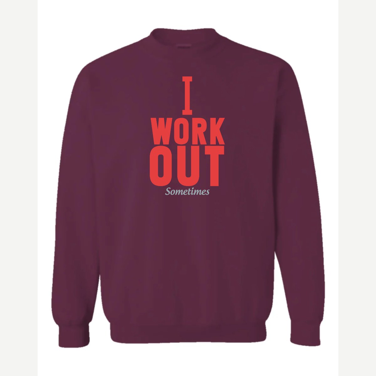 I Work Out Sometimes — Crewneck Sweatshirt / Maroon
