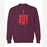 I Work Out Sometimes — Crewneck Sweatshirt / Maroon
