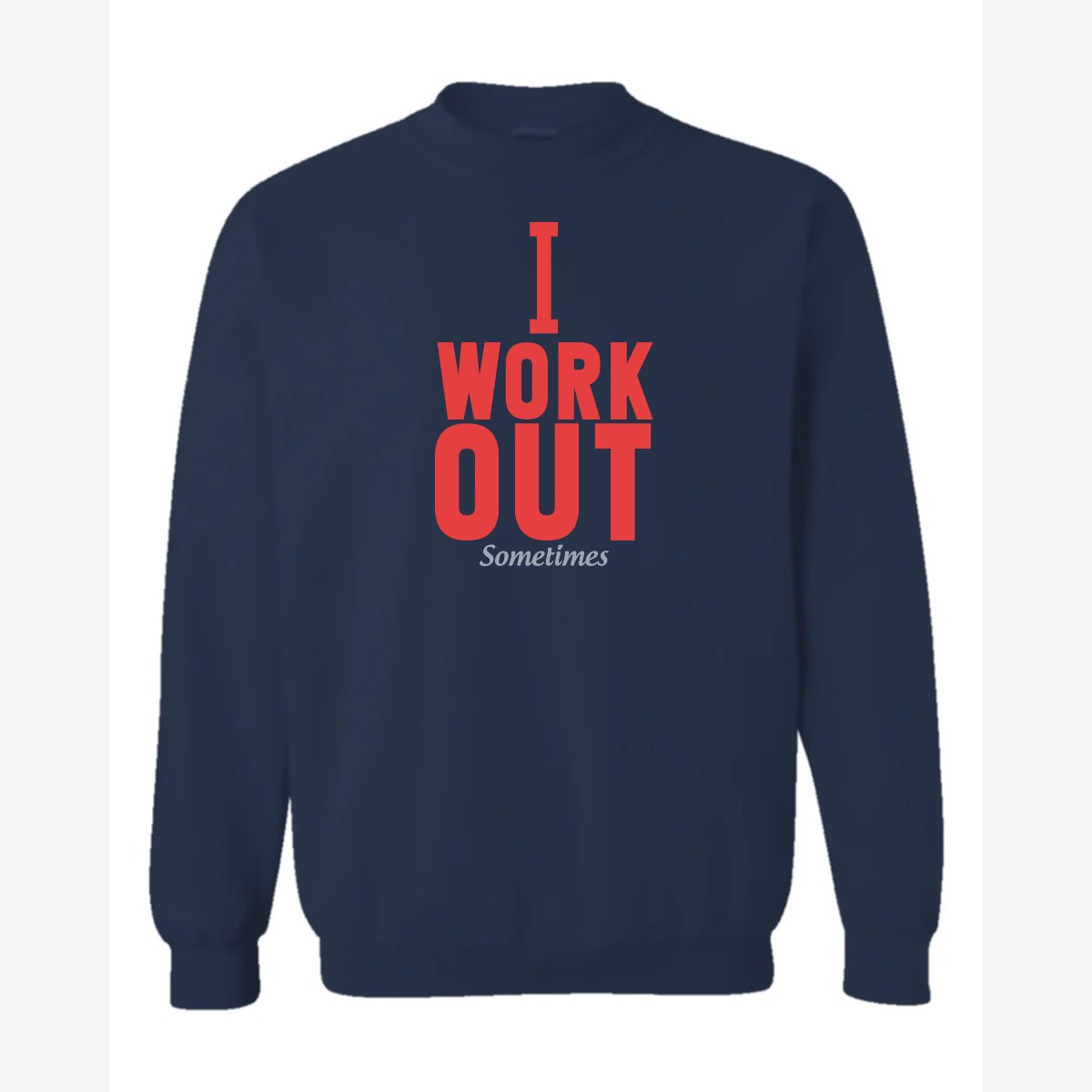 I Work Out Sometimes — Crewneck Sweatshirt / Navy