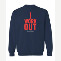 I Work Out Sometimes — Crewneck Sweatshirt / Navy