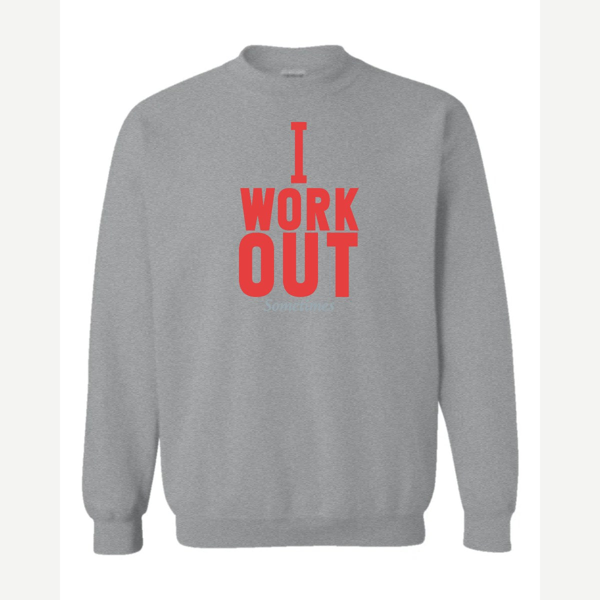 I Work Out Sometimes — Crewneck Sweatshirt / Sport Grey