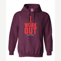 I Work Out Sometimes — Hoodie / Maroon