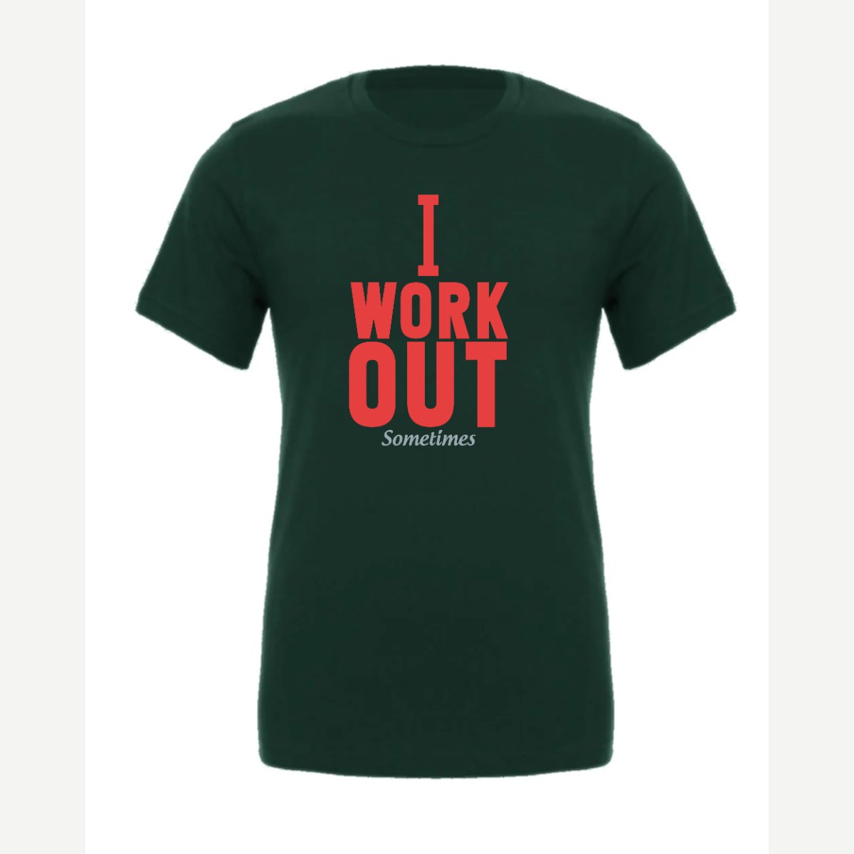 I Work Out Sometimes — Premium Tee / Forest