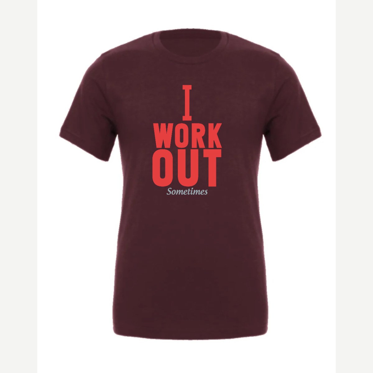 I Work Out Sometimes — Premium Tee / Maroon