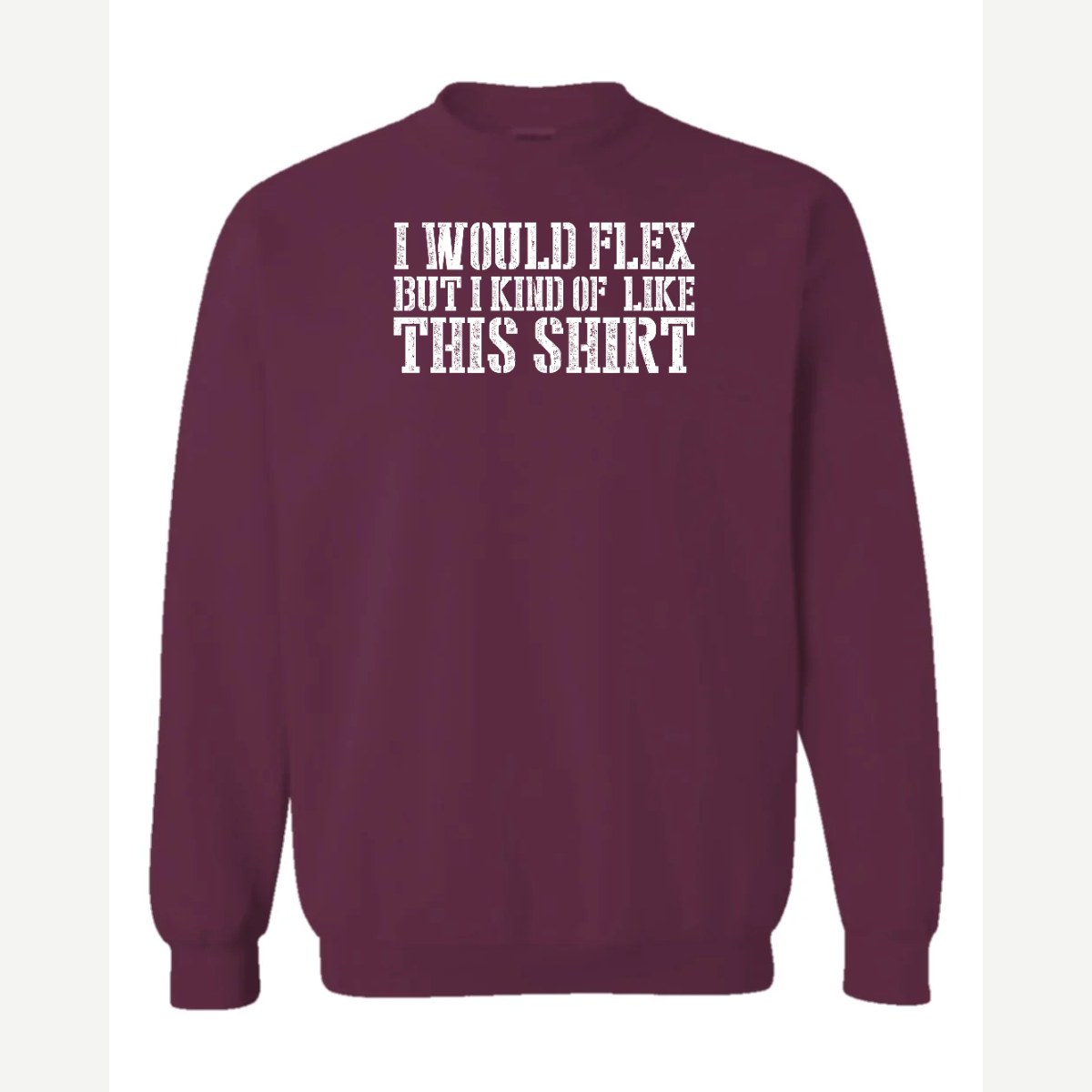 I Would Flex But — Crewneck Sweatshirt / Maroon